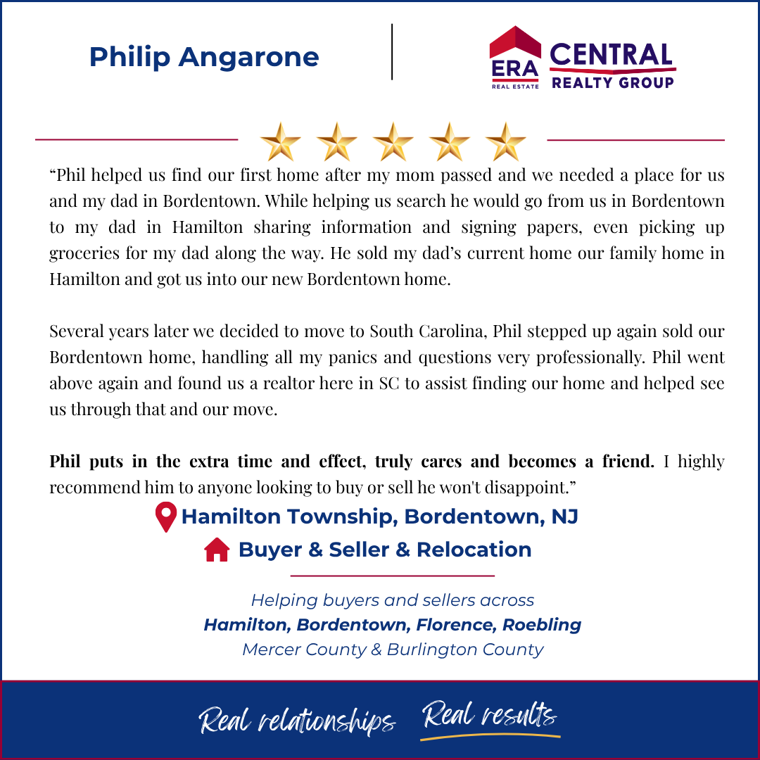 Phil helped us find out first home after my mom passed and we needed a place for us and my dad in Bordentown. While helping us search he would go from us in Bordentown to my dad in Hamilton sharing information and signing papers, even picking up groceries for my dad along the way. He sold my dads current home our family home in Hamilton and got us into our new Bordentown home. Several years later we decided to move to South Carolina, phil stepped up again sold our Bordentown home, handling all my panics and questions very professionally. Phil went above again and found us a realtor here in sc to assist finding our home and helped see us through that and our move. Phil puts in the extra time and effect, truly cares and becomes a friend. I highly reccomend him to anyone looking to buy or sell he won't disappoint.